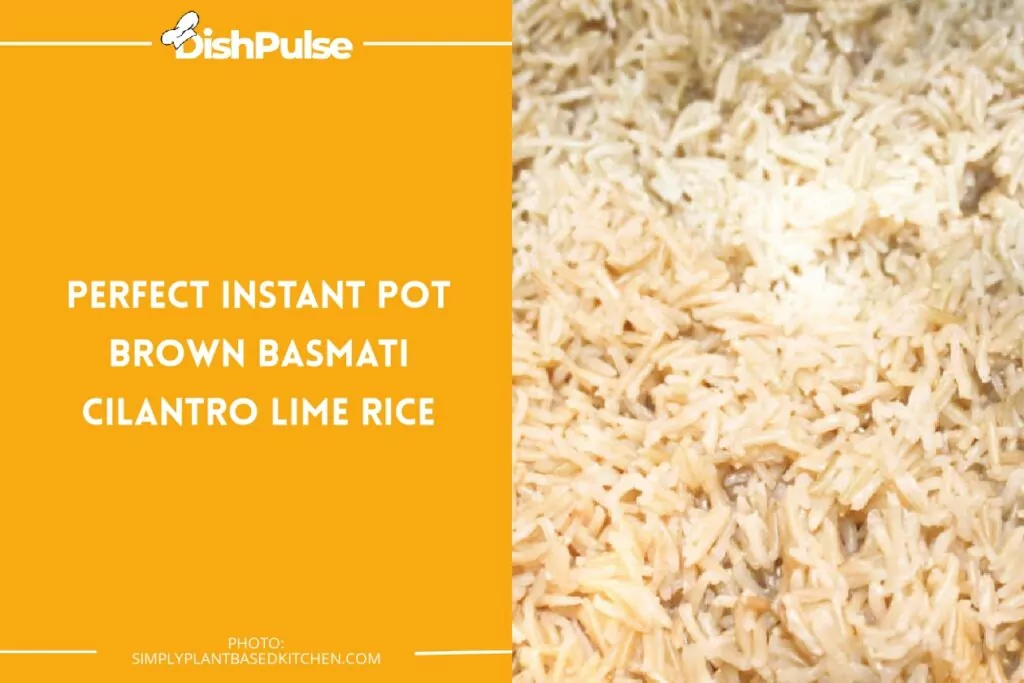 Perfect Instant Pot Brown Basmati Cilantro Lime Rice
