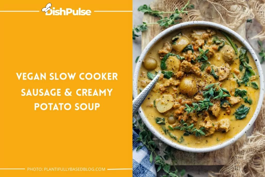 Vegan Slow Cooker Sausage & Creamy Potato Soup