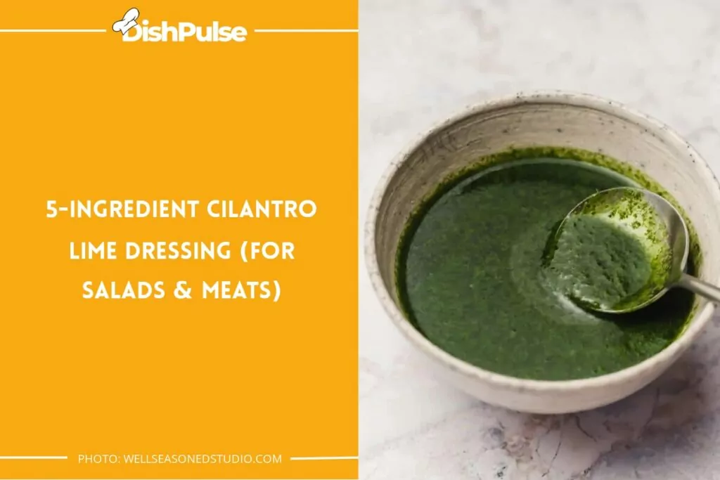 5-Ingredient Cilantro Lime Dressing (For Salads & Meats)