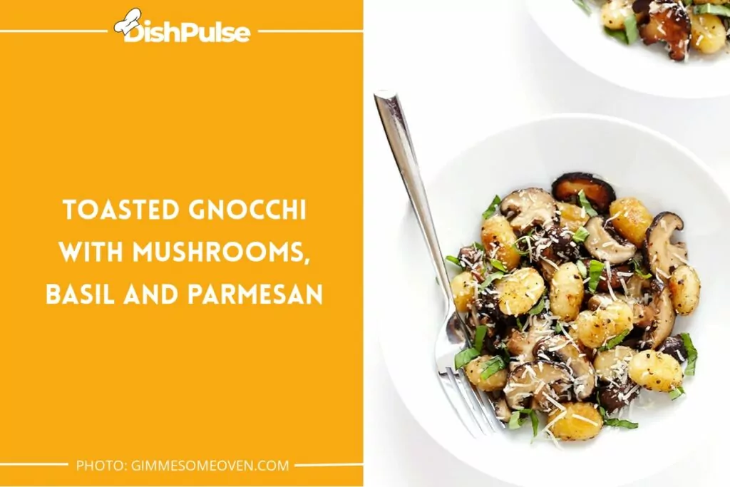 Toasted Gnocchi with Mushrooms, Basil, and Parmesan
