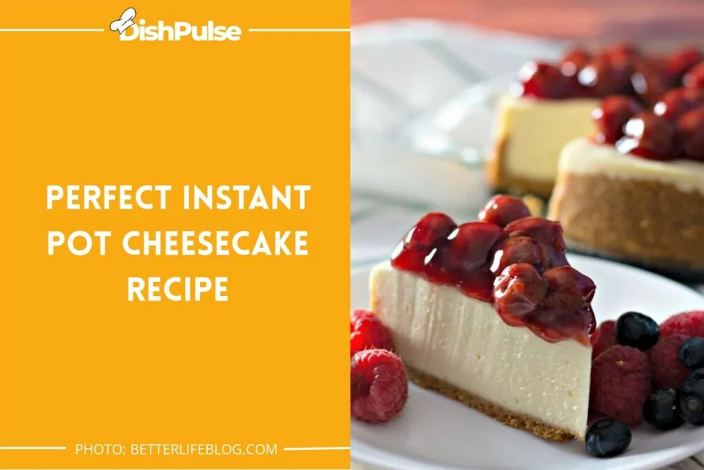 Perfect Instant Pot Cheesecake Recipe