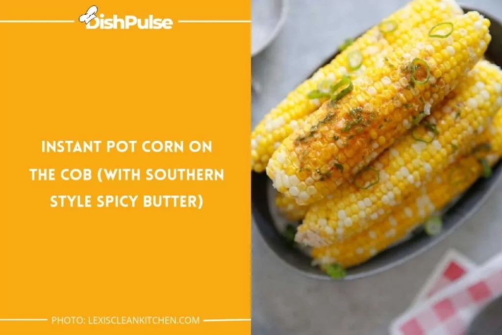 Instant Pot Corn on the Cob (with Southern Style Spicy Butter)