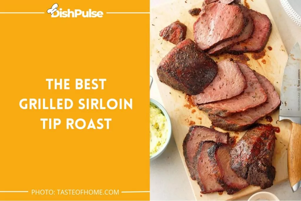 The Best Grilled Sirloin Tip Roast