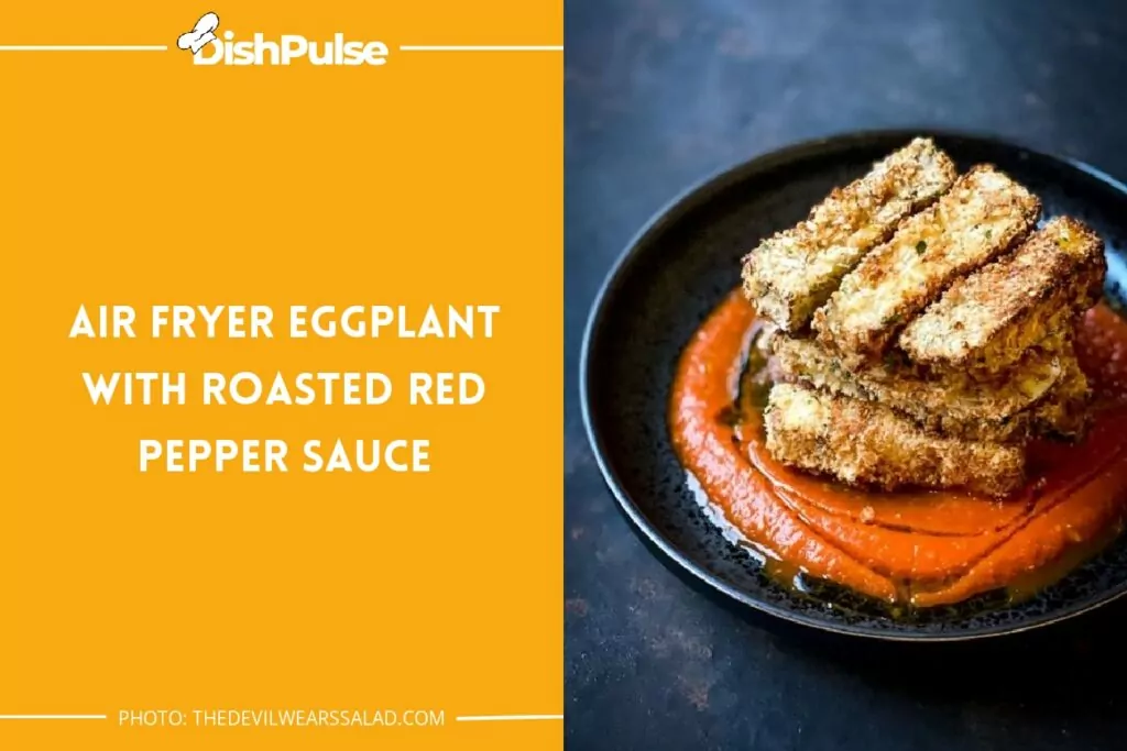 Air Fryer Eggplant With Roasted Red Pepper Sauce