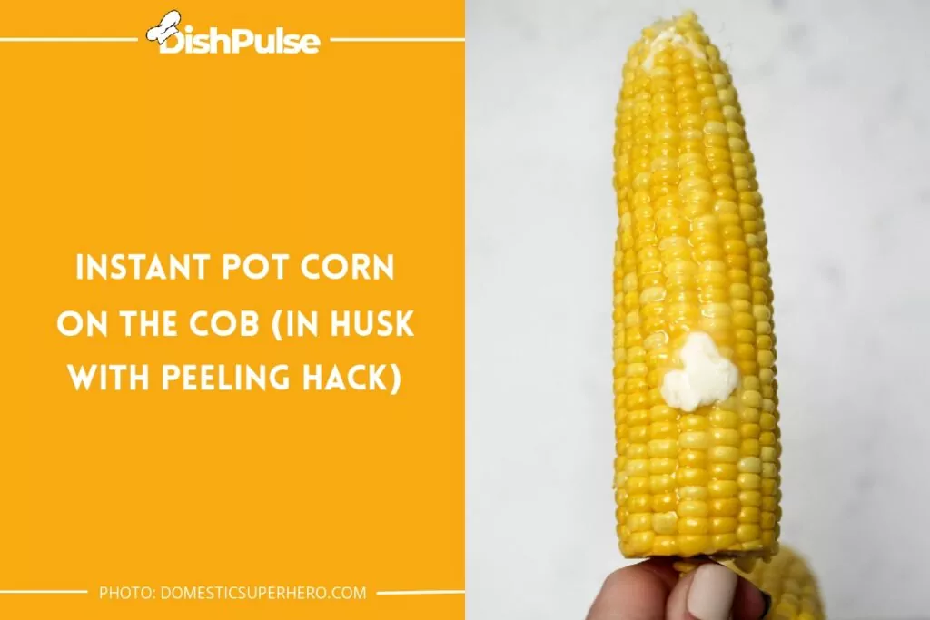 Instant Pot Corn on the Cob (in Husk with Peeling Hack)