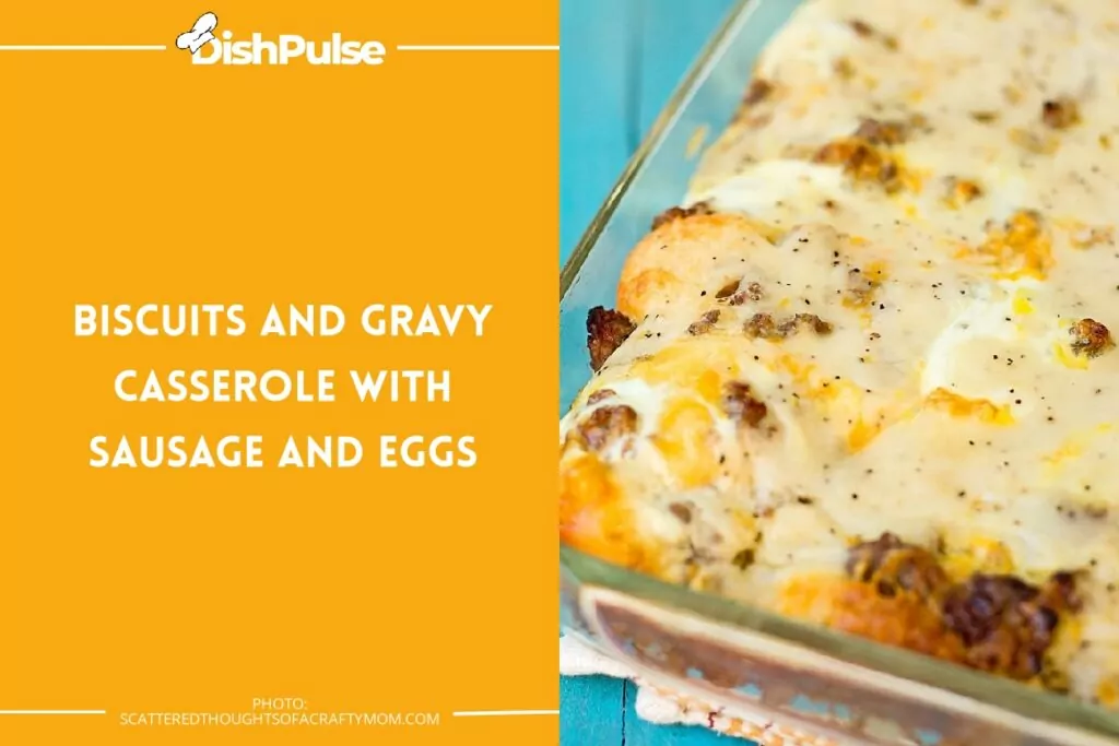 Biscuits And Gravy Casserole With Sausage And Eggs