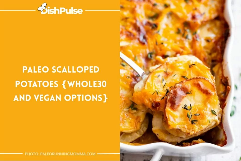 Paleo Scalloped Potatoes {Whole30 and Vegan Options}