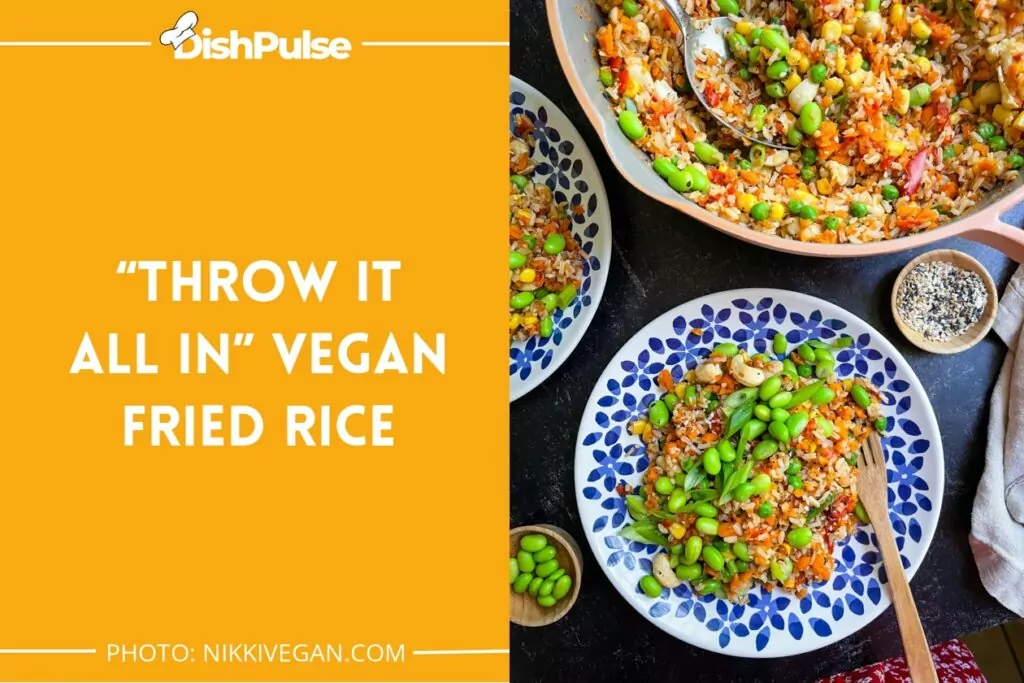 “Throw it all in” Vegan Fried Rice