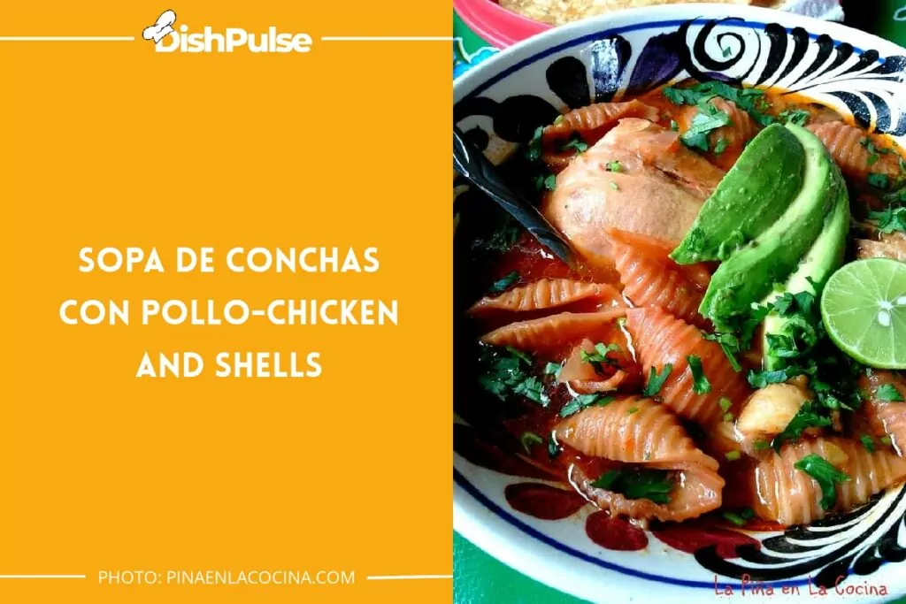Sopa de Conchas Con Pollo - Chicken and Shells