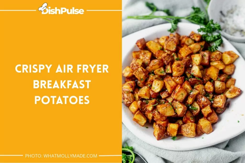 Crispy Air Fryer Breakfast Potatoes