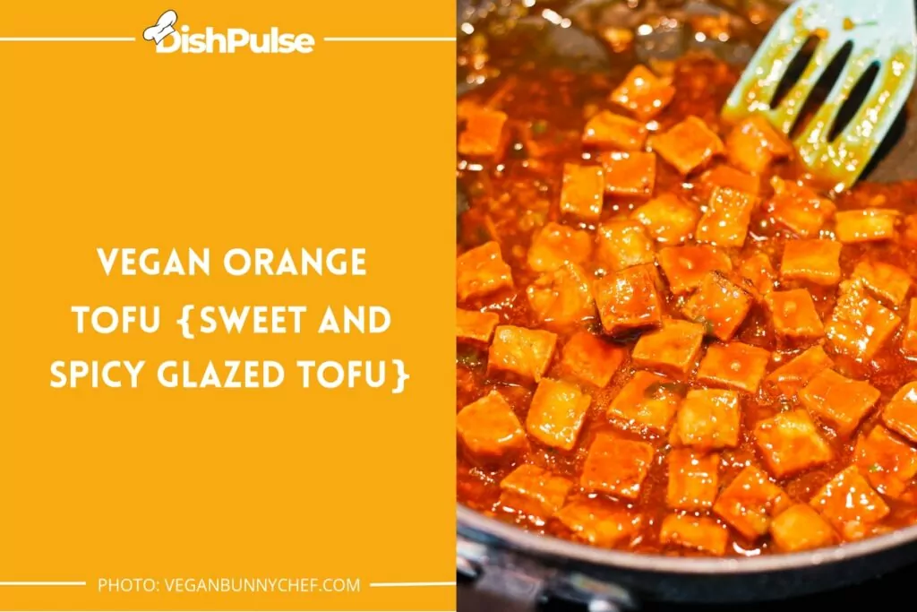 Vegan Orange Tofu {Sweet and Spicy Glazed Tofu}
