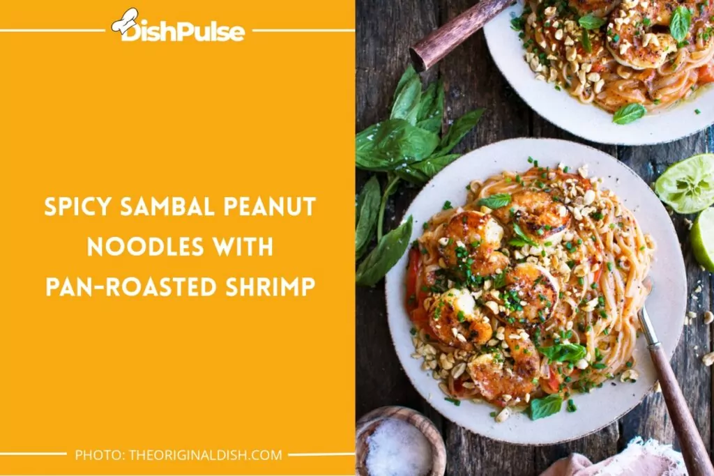 Spicy Sambal Peanut Noodles with Pan-Roasted Shrimp