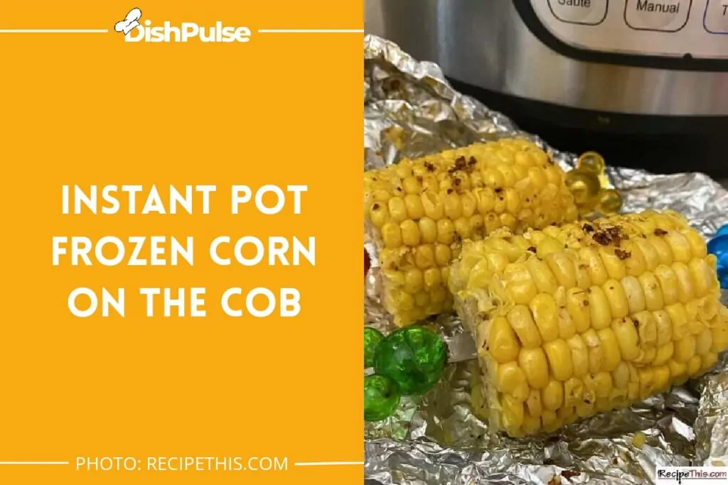 Instant Pot Frozen Corn On The Cob