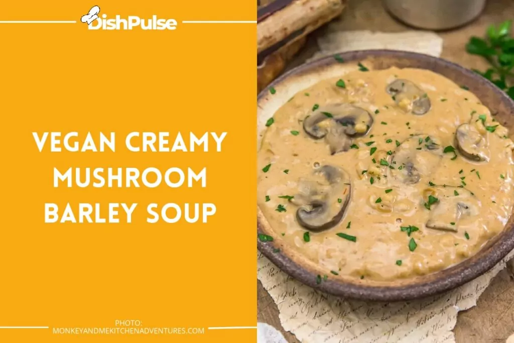 Vegan Creamy Mushroom Barley Soup
