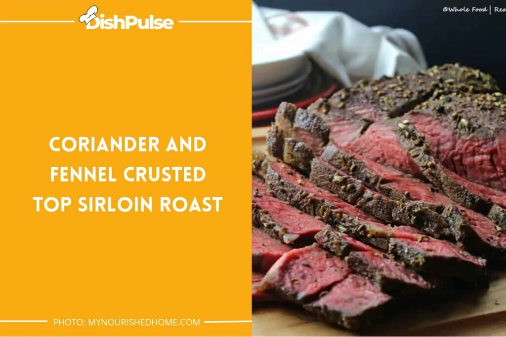Coriander and Fennel Crusted Top Sirloin Roast