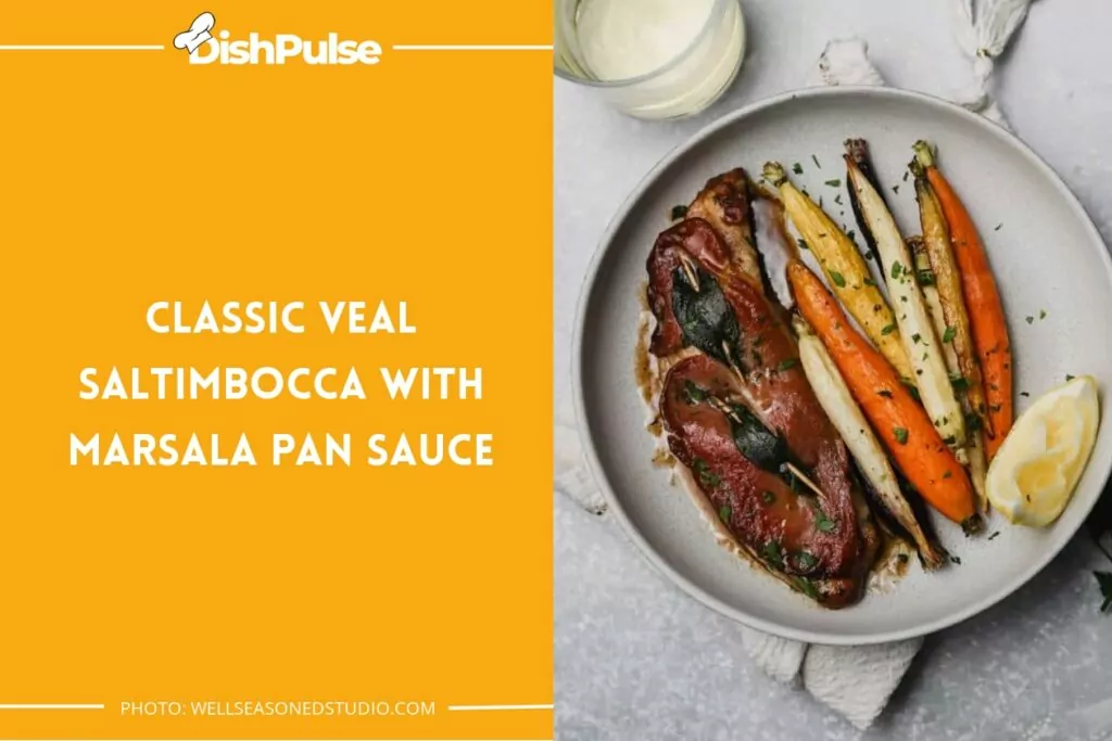 Classic Veal Saltimbocca with Marsala Pan Sauce