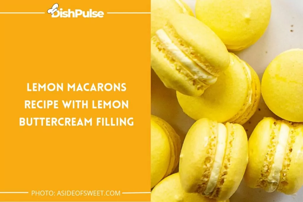 Lemon Macarons Recipe With Lemon Buttercream Filling