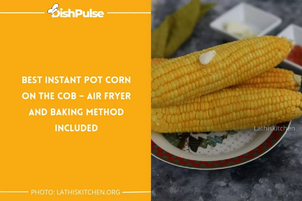 Best Instant Pot Corn on the Cob – Air Fryer and Baking Method Included