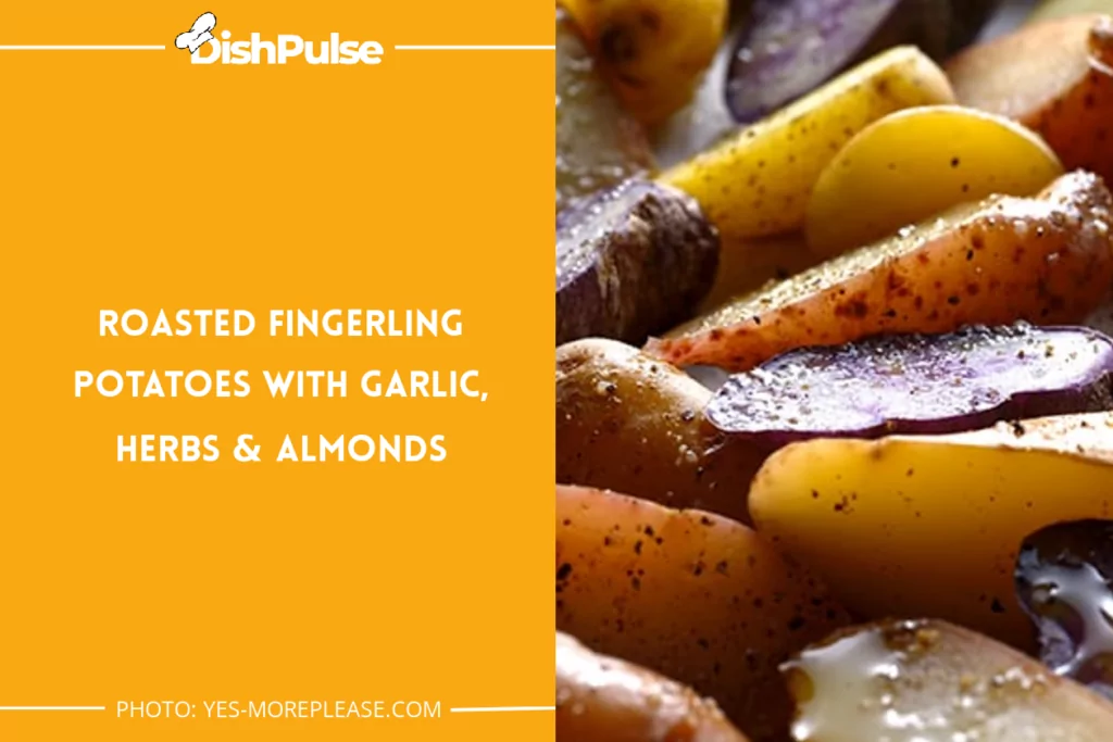 Roasted Fingerling Potatoes with Garlic, Herbs & Almonds