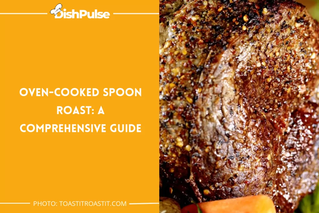 Oven-Cooked Spoon Roast: A Comprehensive Guide
