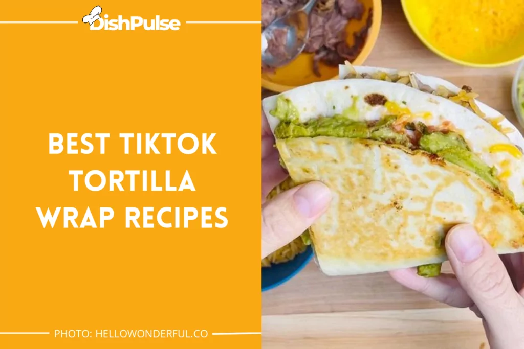 Best TikTok Tortilla Wrap Recipes