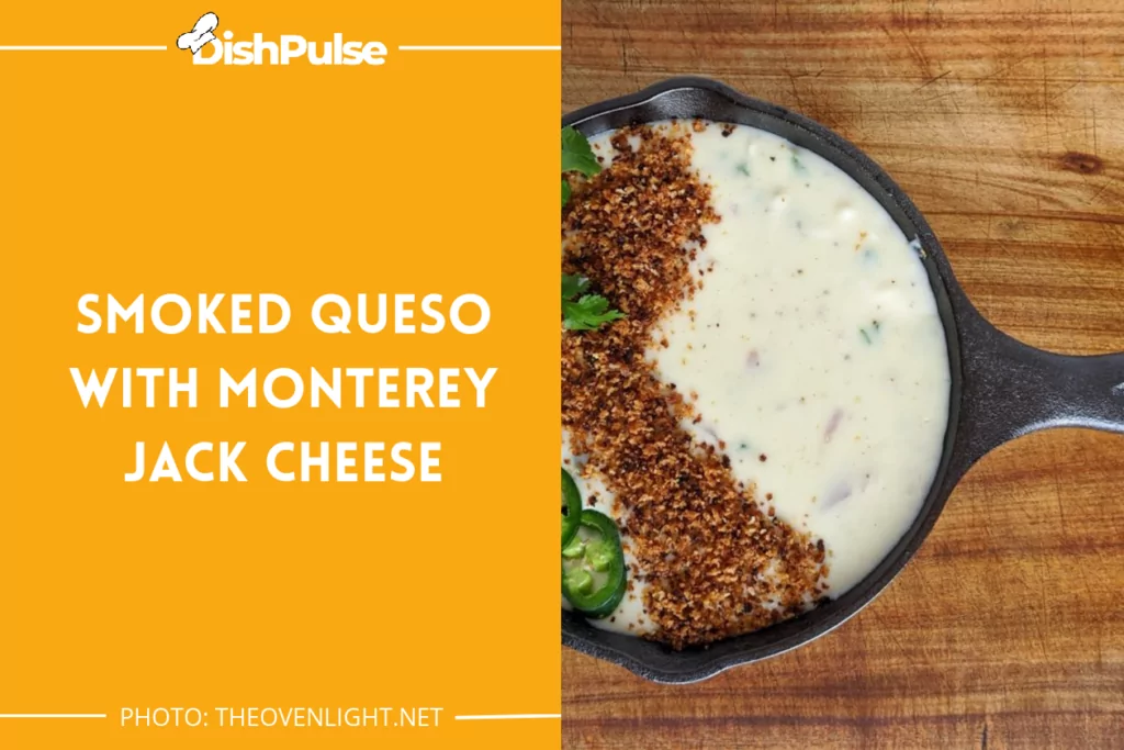 Smoked Queso With Monterey Jack Cheese
