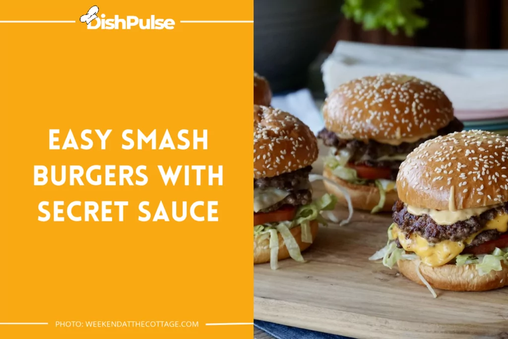 Easy Smash Burgers With Secret Sauce