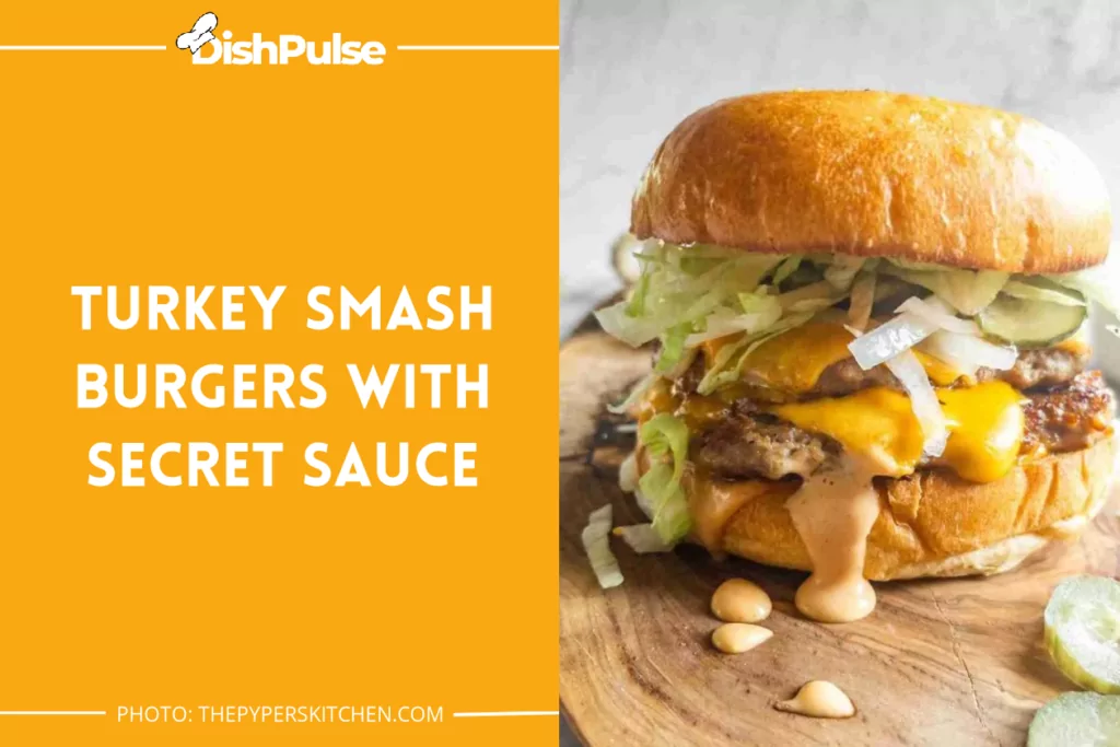 Turkey Smash Burgers with Secret Sauce