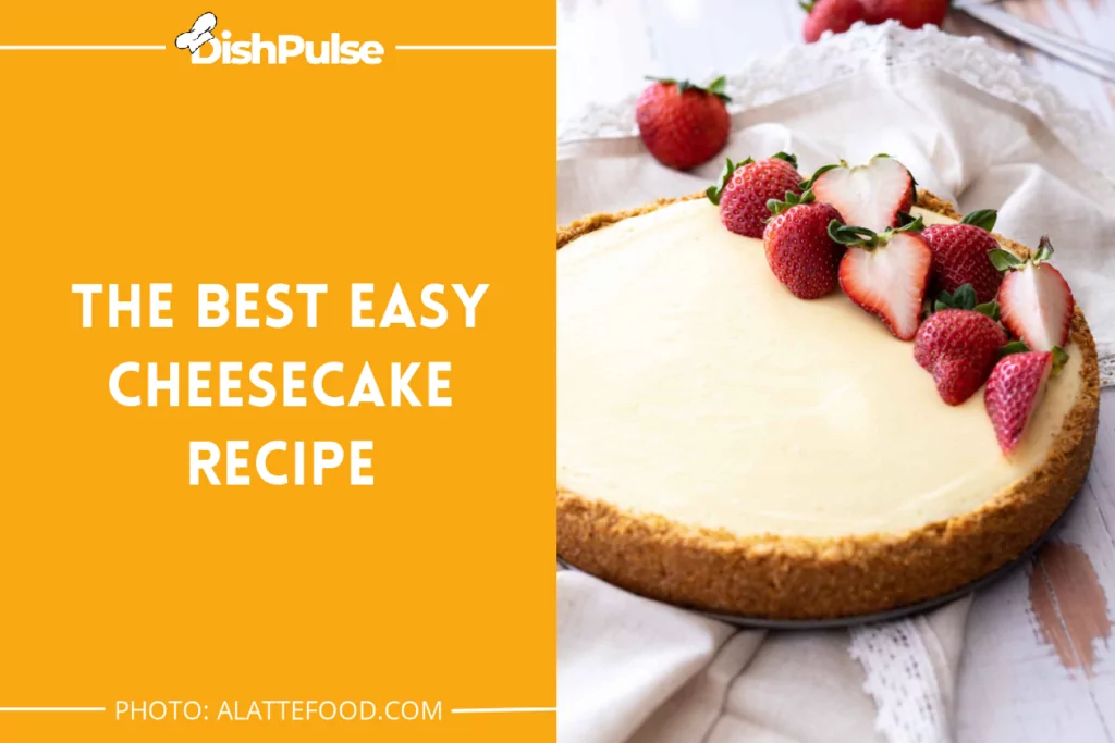 The Best Easy Cheesecake Recipe