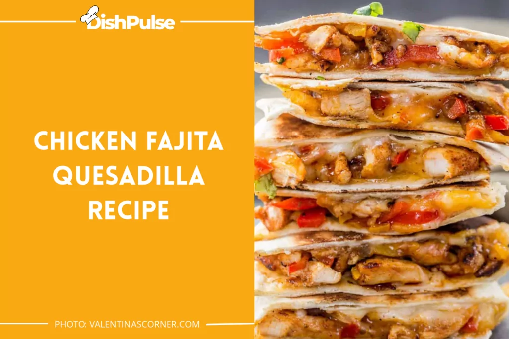 Chicken Fajita Quesadilla Recipe