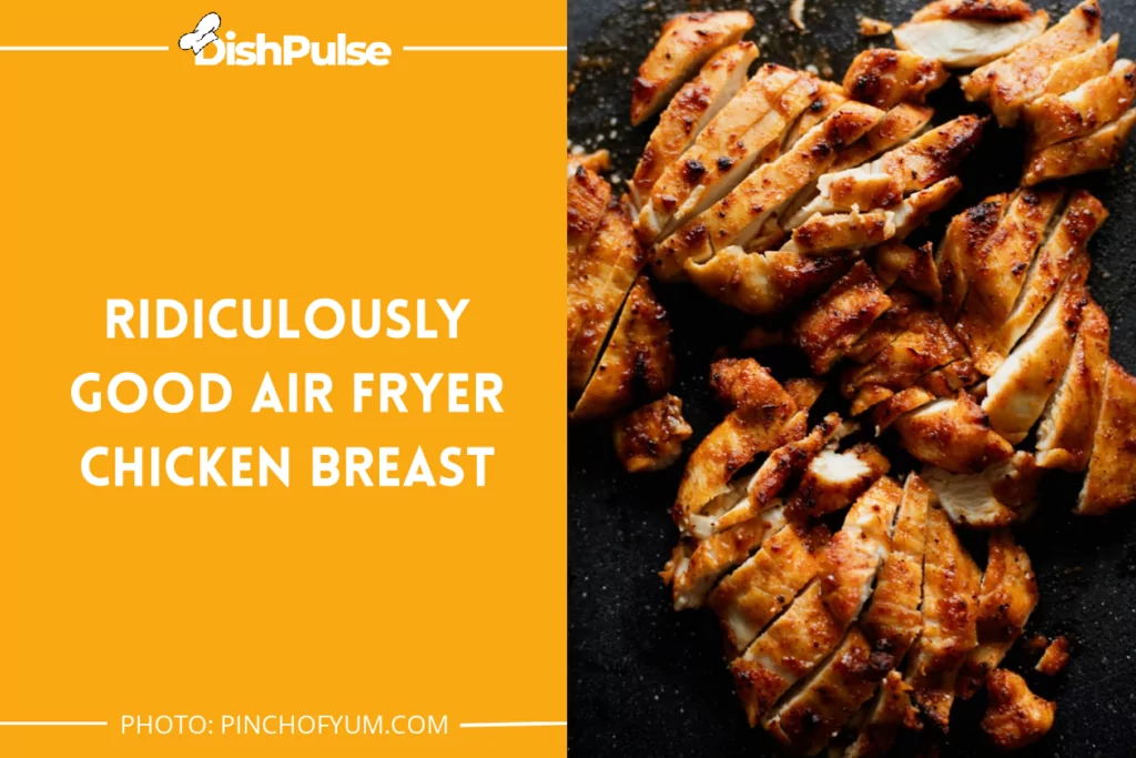Ridiculously Good Air Fryer Chicken Breast