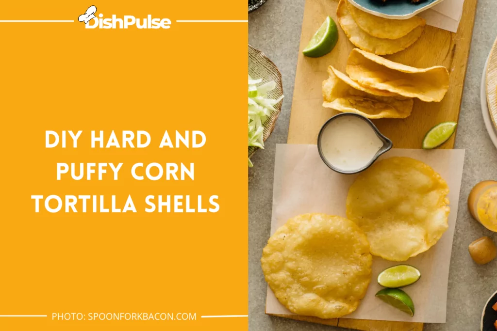 DIY Hard and Puffy Corn Tortilla Shells