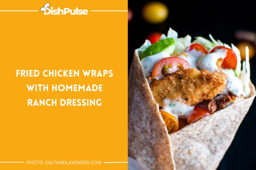 Fried Chicken Wraps With Homemade Ranch Dressing