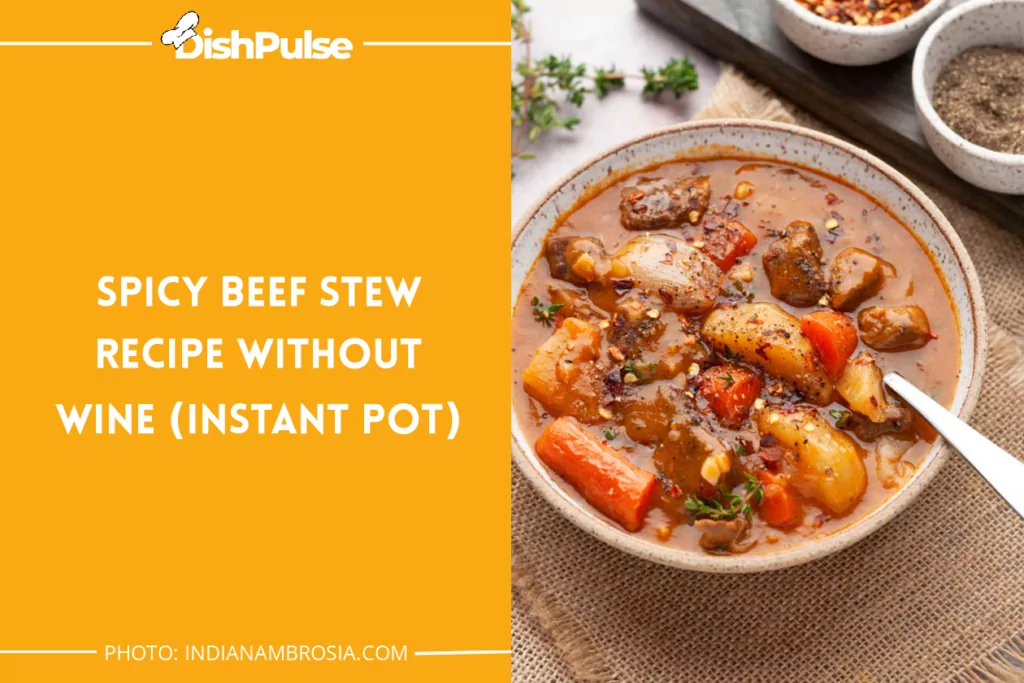 Spicy Beef Stew Recipe Without Wine (Instant Pot)