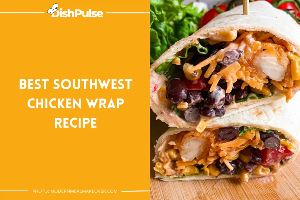 Best Southwest Chicken Wrap Recipe
