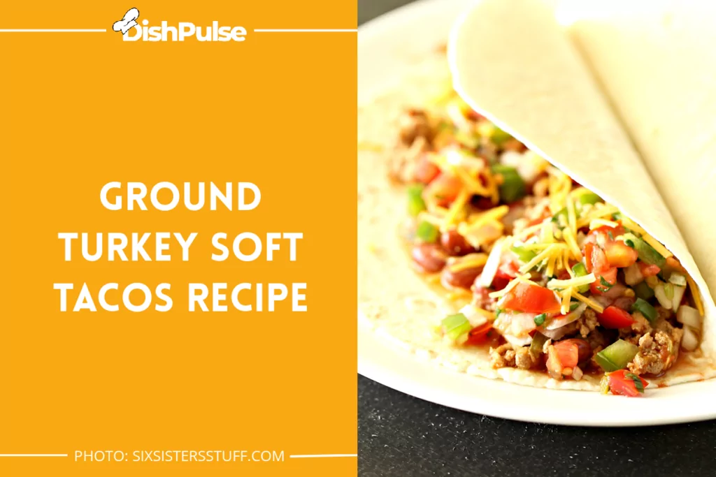 Ground Turkey Soft Tacos Recipe