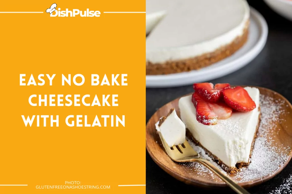 Easy No Bake Cheesecake with Gelatin