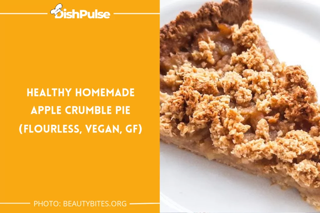 Healthy Homemade Apple Crumble Pie (Flourless, Vegan, GF)