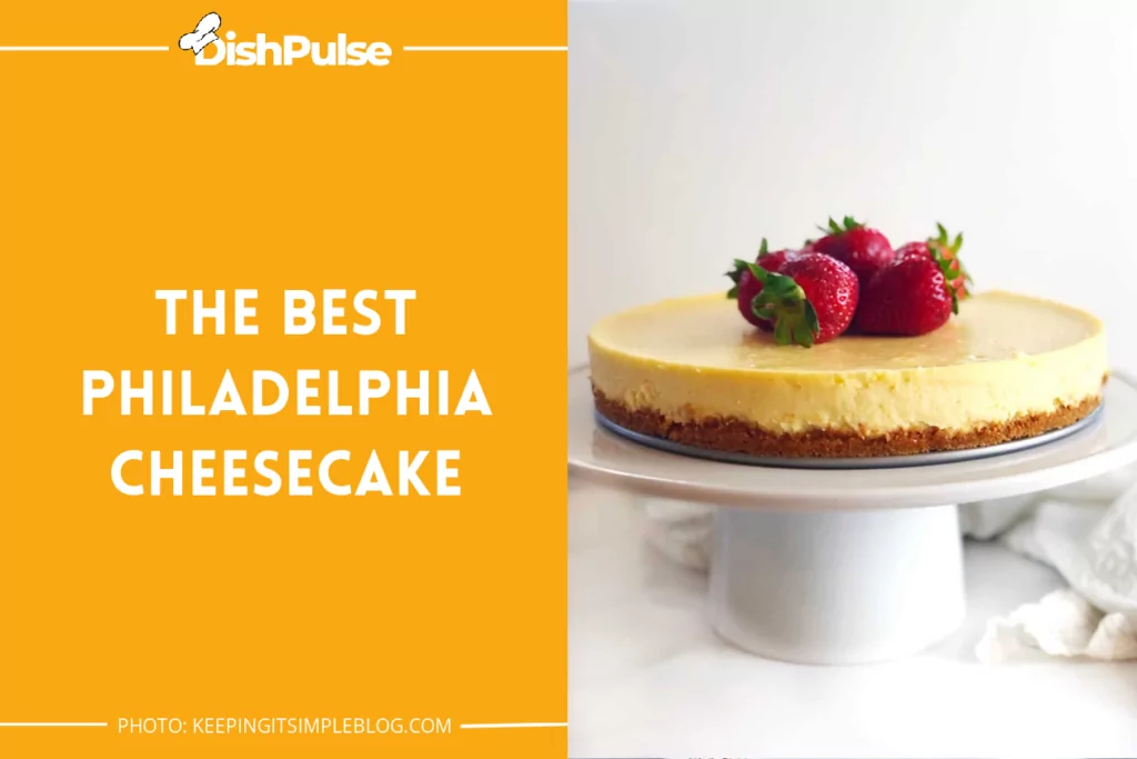 The Best Philadelphia Cheesecake