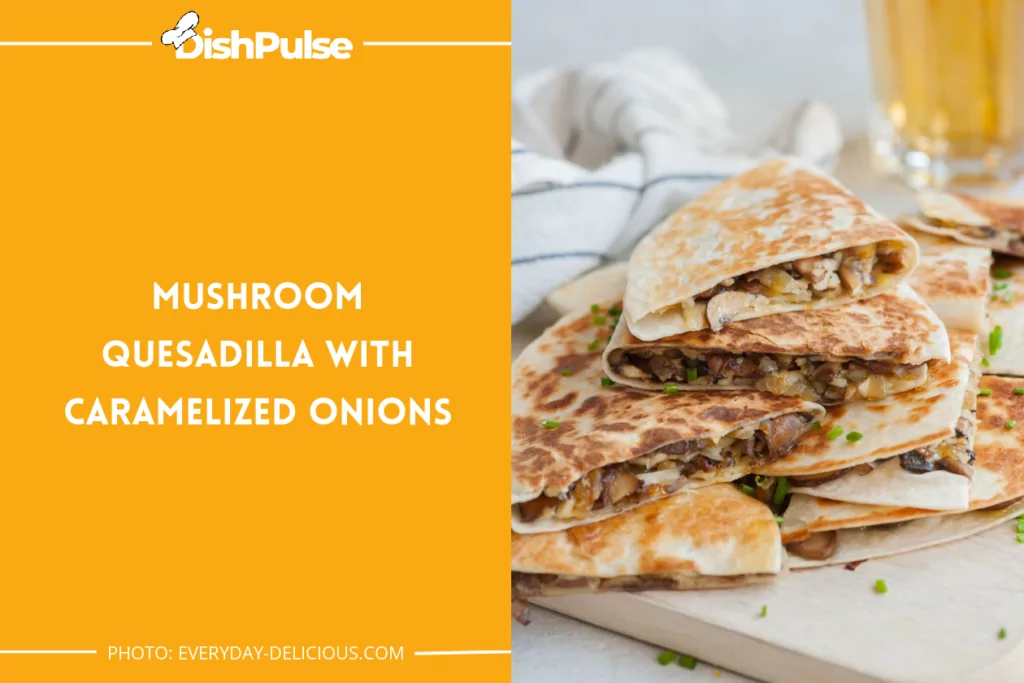 Mushroom Quesadilla with Caramelized Onions