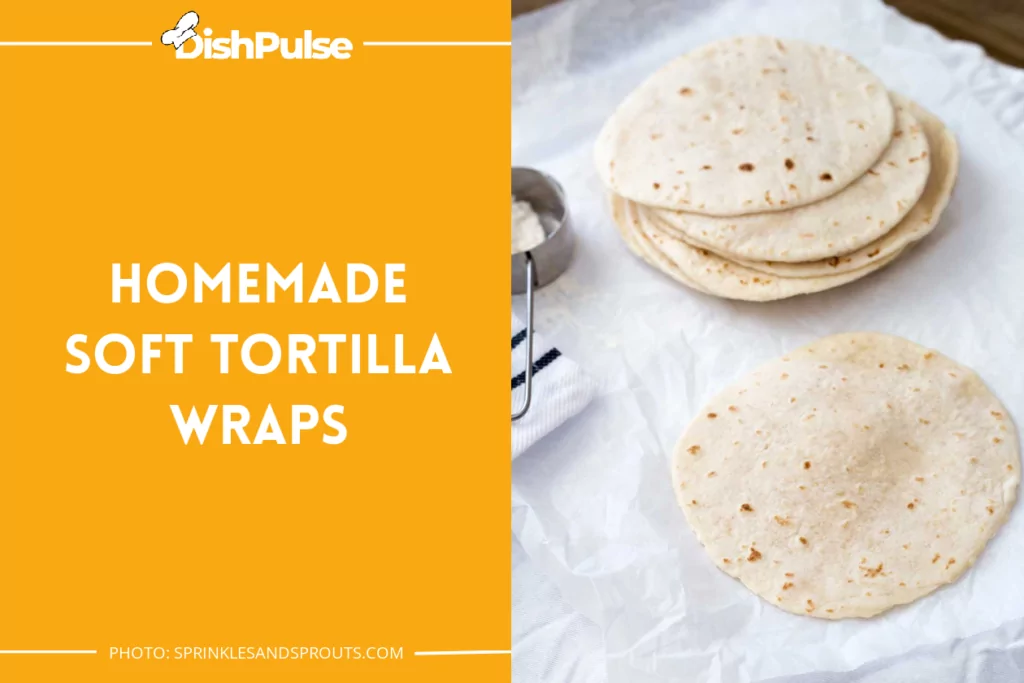 Homemade Soft Tortilla Wraps