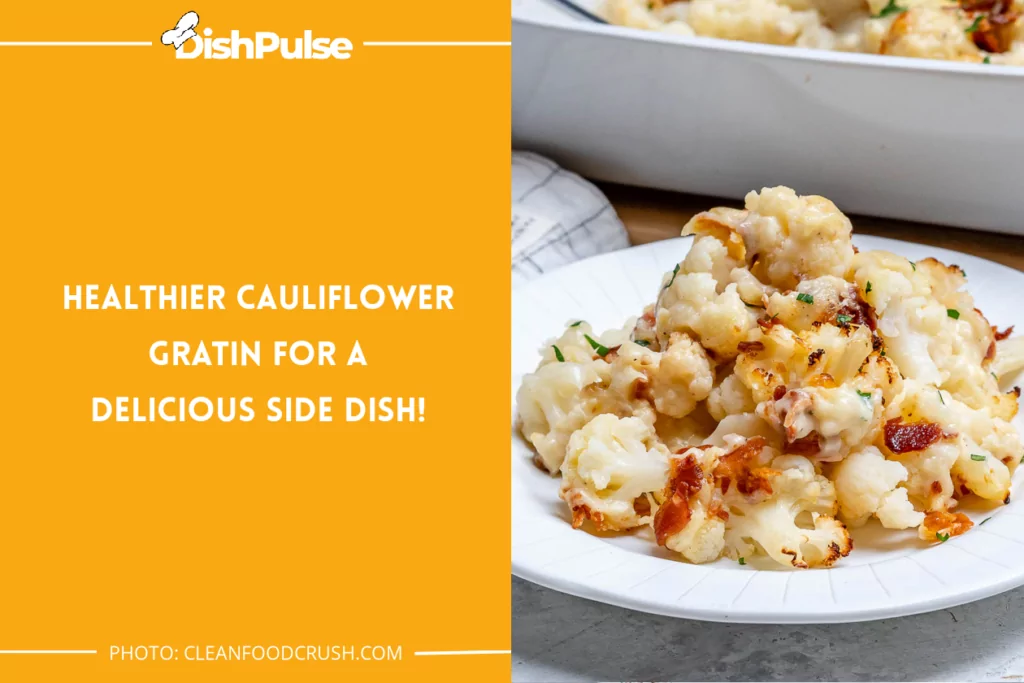 Healthier Cauliflower Gratin for a Delicious Side Dish