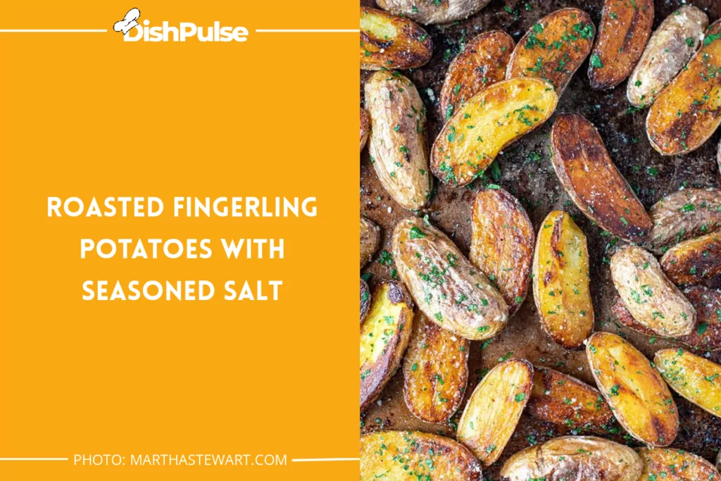 Roasted Fingerling Potatoes with Seasoned Salt