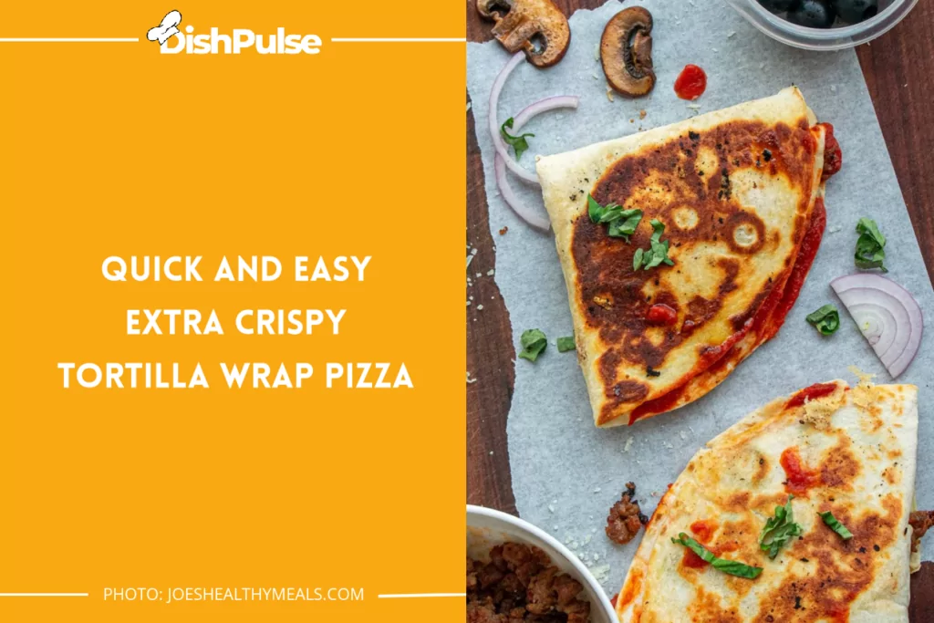 Quick And Easy Extra Crispy Tortilla Wrap Pizza