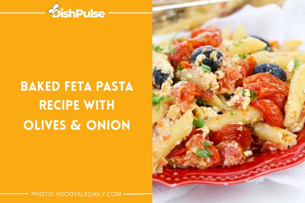 Baked Feta Pasta Recipe With Olives & Onion