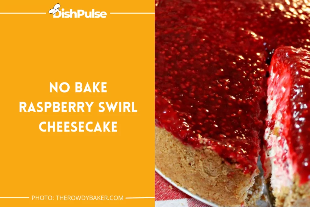 No Bake Raspberry Swirl Cheesecake