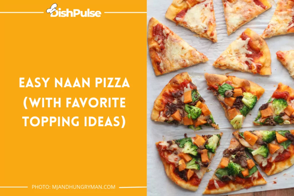 Easy Naan Pizza (With Favorite Topping Ideas)