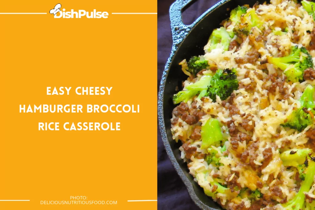 Easy Cheesy Hamburger Broccoli Rice Casserole