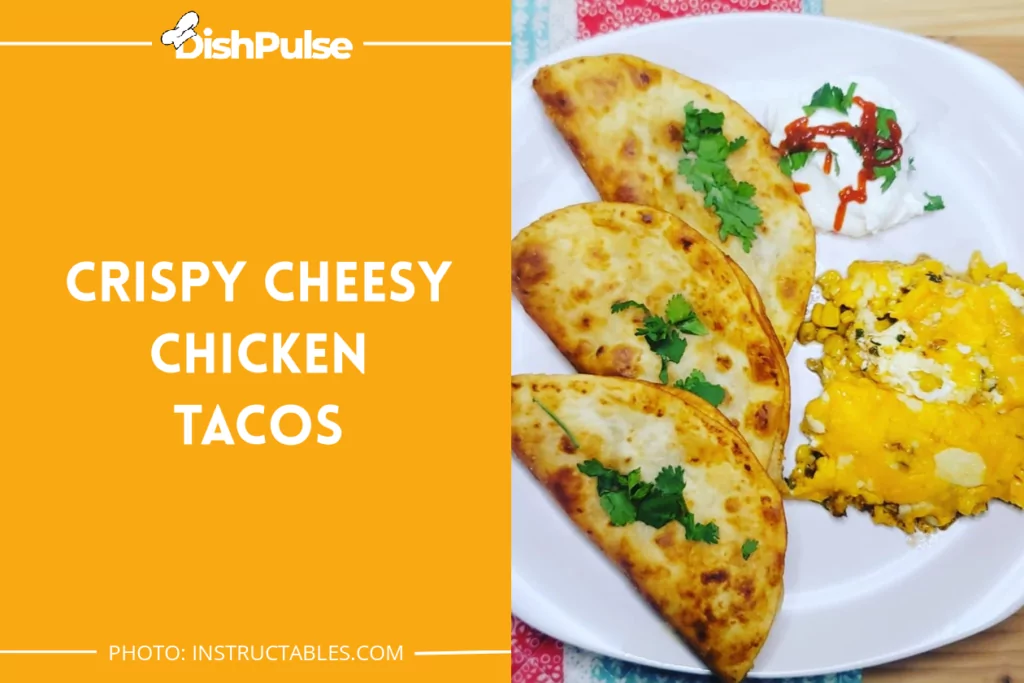 Crispy Cheesy Chicken Tacos