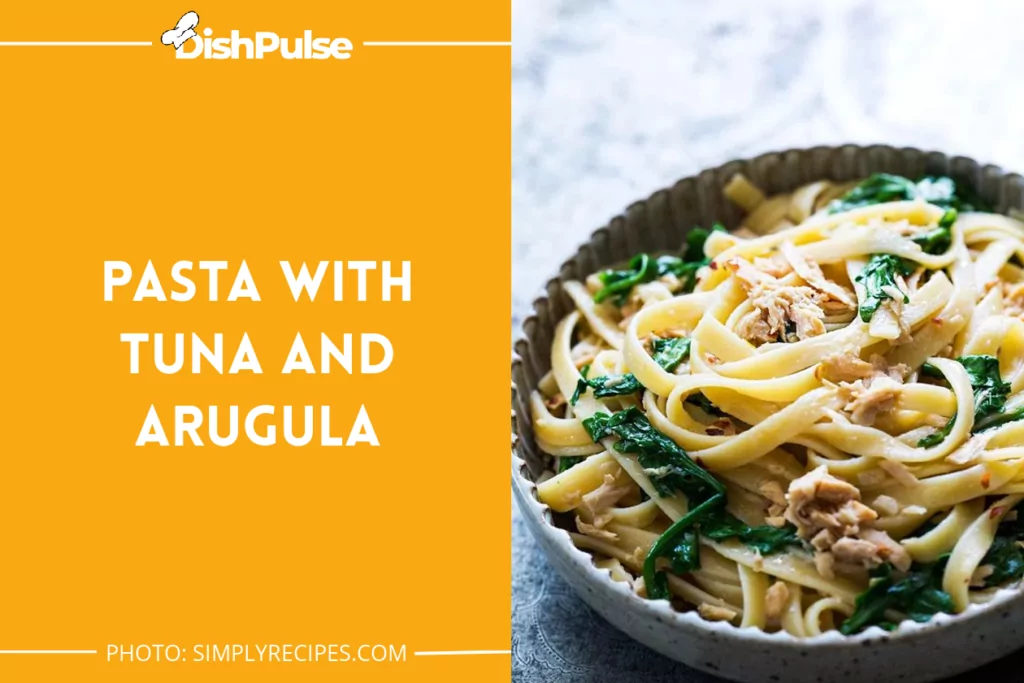 Pasta with Tuna and Arugula